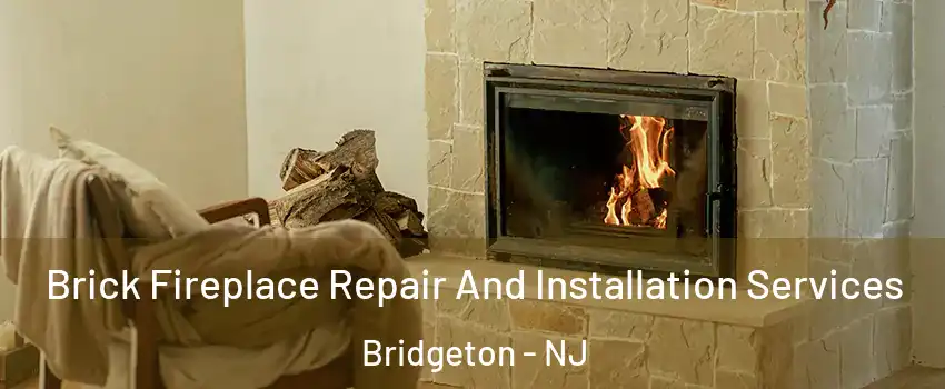  Brick Fireplace Repair And Installation Services Bridgeton - NJ
