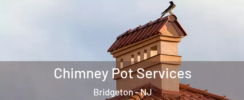 Chimney Pot Services Bridgeton - NJ