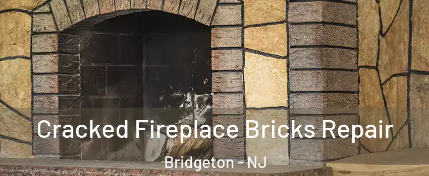  Cracked Fireplace Bricks Repair Bridgeton - NJ