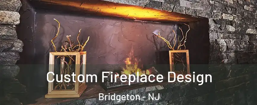  Custom Fireplace Design Bridgeton - NJ