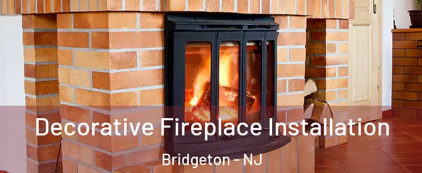  Decorative Fireplace Installation Bridgeton - NJ