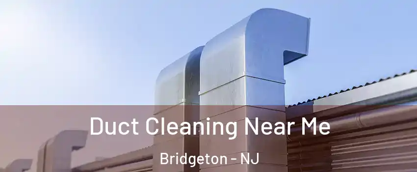  Duct Cleaning Near Me Bridgeton - NJ