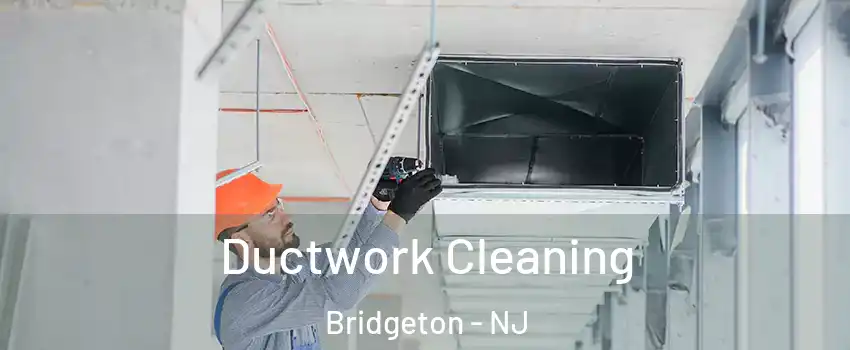  Ductwork Cleaning Bridgeton - NJ