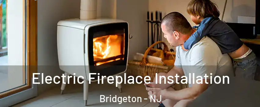  Electric Fireplace Installation Bridgeton - NJ