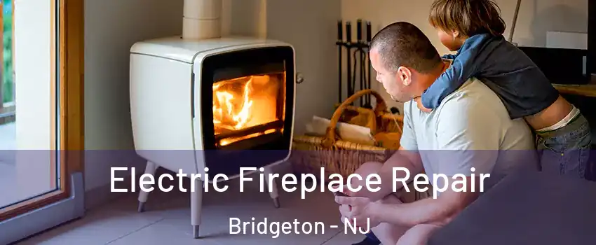  Electric Fireplace Repair Bridgeton - NJ