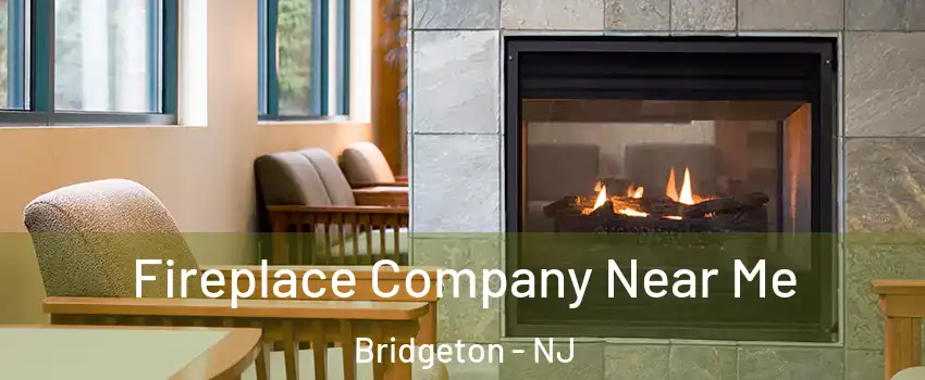 Fireplace Company Near Me Bridgeton - NJ