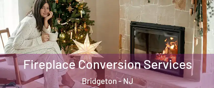  Fireplace Conversion Services Bridgeton - NJ