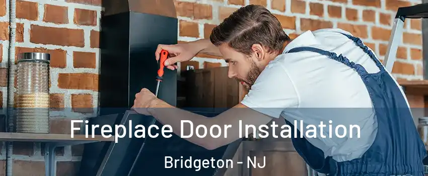  Fireplace Door Installation Bridgeton - NJ