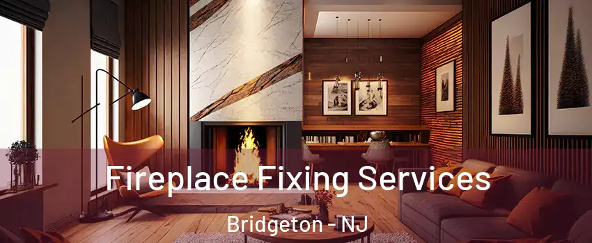  Fireplace Fixing Services Bridgeton - NJ