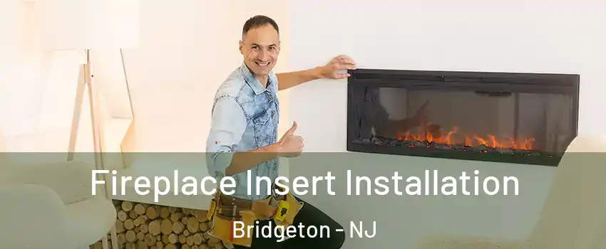  Fireplace Insert Installation Bridgeton - NJ