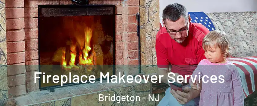  Fireplace Makeover Services Bridgeton - NJ
