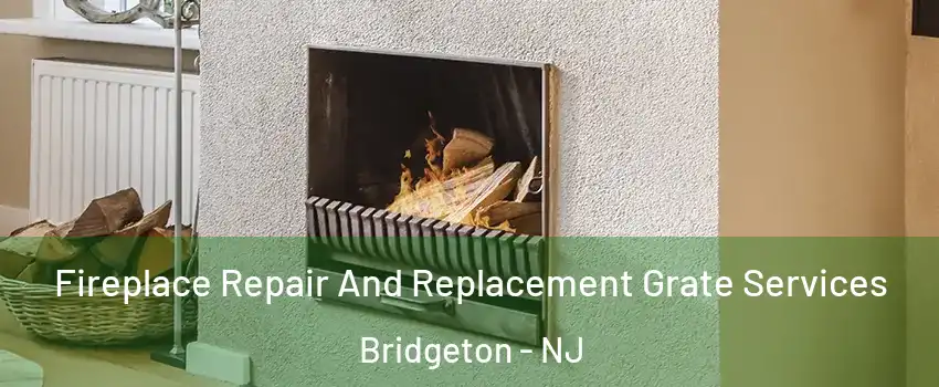  Fireplace Repair And Replacement Grate Services Bridgeton - NJ