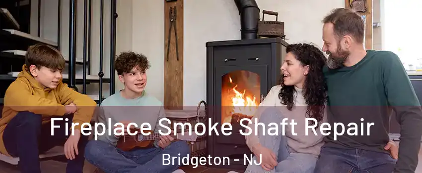  Fireplace Smoke Shaft Repair Bridgeton - NJ