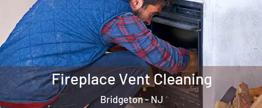  Fireplace Vent Cleaning Bridgeton - NJ