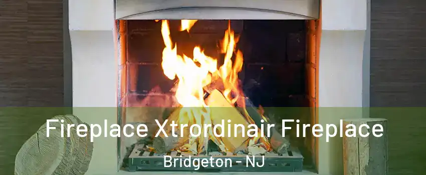  Fireplace Xtrordinair Fireplace Bridgeton - NJ