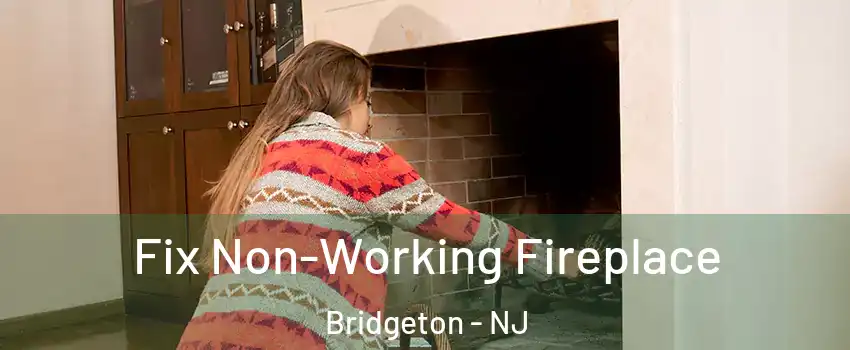  Fix Non-Working Fireplace Bridgeton - NJ