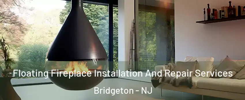  Floating Fireplace Installation And Repair Services Bridgeton - NJ
