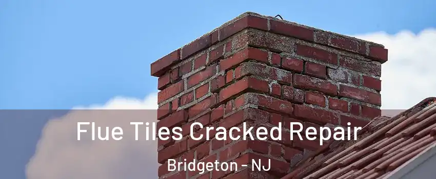  Flue Tiles Cracked Repair Bridgeton - NJ