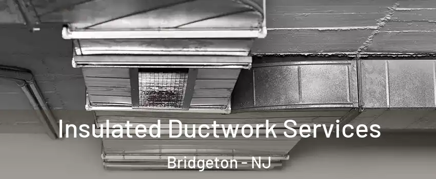  Insulated Ductwork Services Bridgeton - NJ