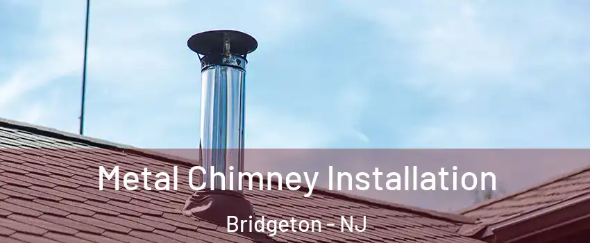  Metal Chimney Installation Bridgeton - NJ