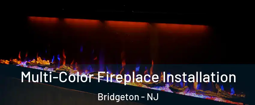 Multi-Color Fireplace Installation Bridgeton - NJ