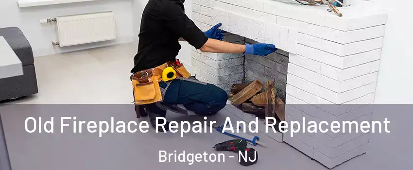  Old Fireplace Repair And Replacement Bridgeton - NJ