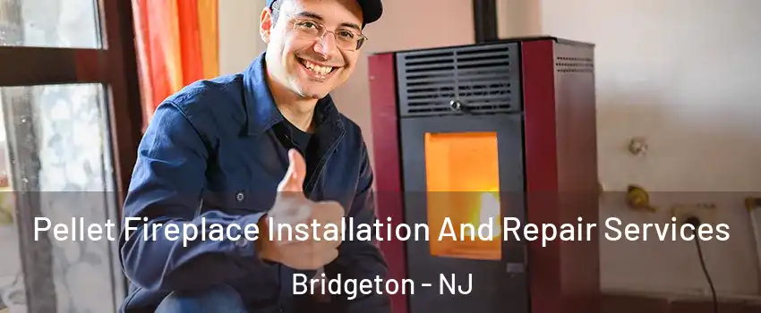  Pellet Fireplace Installation And Repair Services Bridgeton - NJ