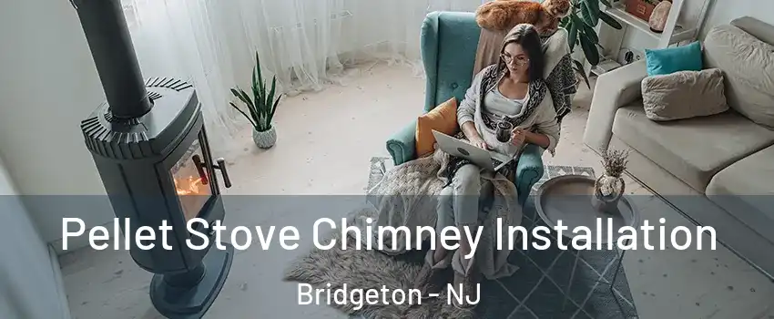  Pellet Stove Chimney Installation Bridgeton - NJ