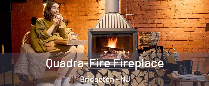  Quadra-Fire Fireplace Bridgeton - NJ
