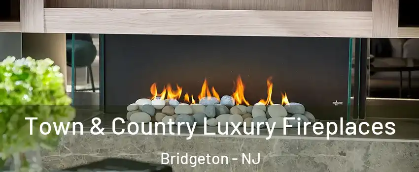  Town & Country Luxury Fireplaces Bridgeton - NJ