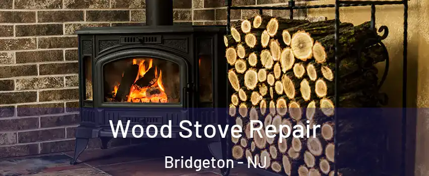  Wood Stove Repair Bridgeton - NJ